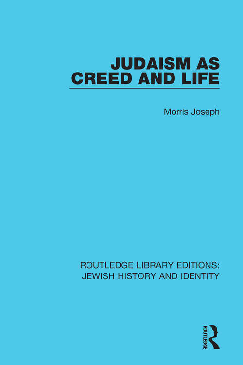 Book cover of Judaism as Creed and Life (Routledge Library Editions: Jewish History and Identity)