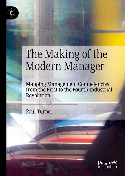 Book cover of The Making of the Modern Manager: Mapping Management Competencies from the First to the Fourth Industrial Revolution (1st ed. 2021)