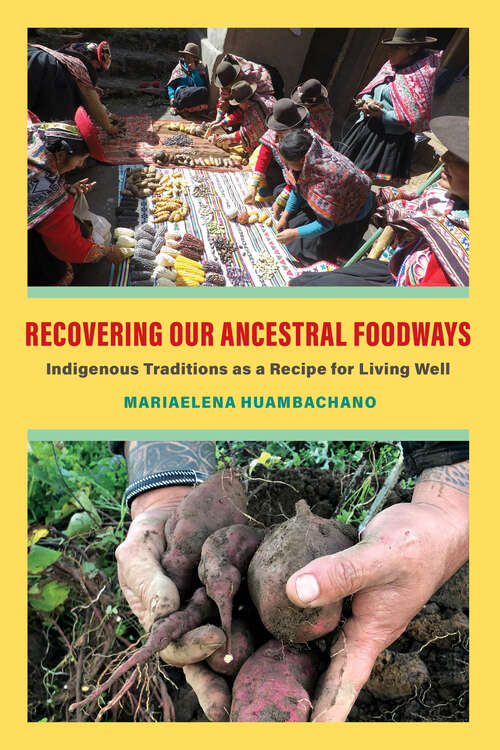 Book cover of Recovering Our Ancestral Foodways: Indigenous Traditions as a Recipe for Living Well