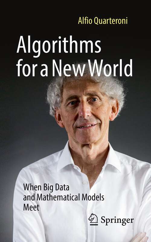 Book cover of Algorithms for a New World: When Big Data and Mathematical Models Meet (1st ed. 2022)