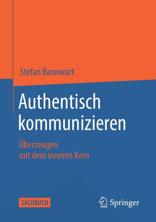 Book cover of Authentisch kommunizieren: Überzeugen mit dem inneren Kern (1. Aufl. 2021)