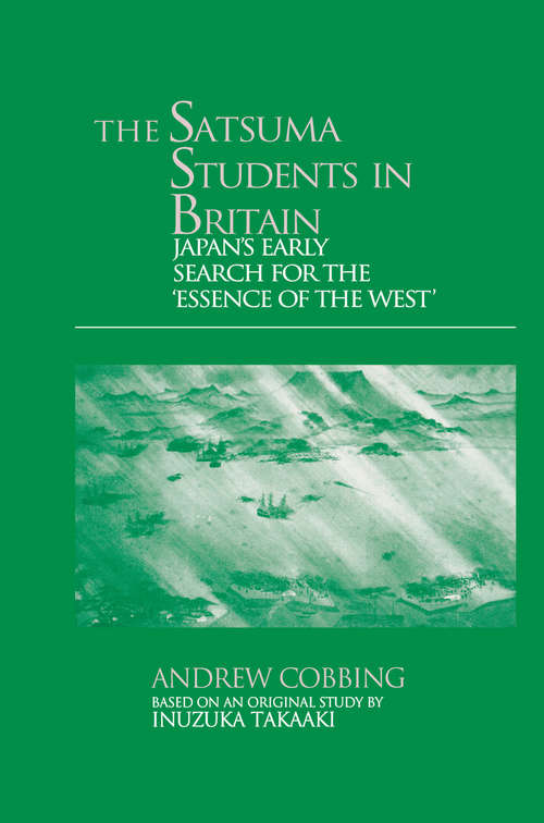 Book cover of The Satsuma Students in Britain: Japan's Early Search for the essence of the West'