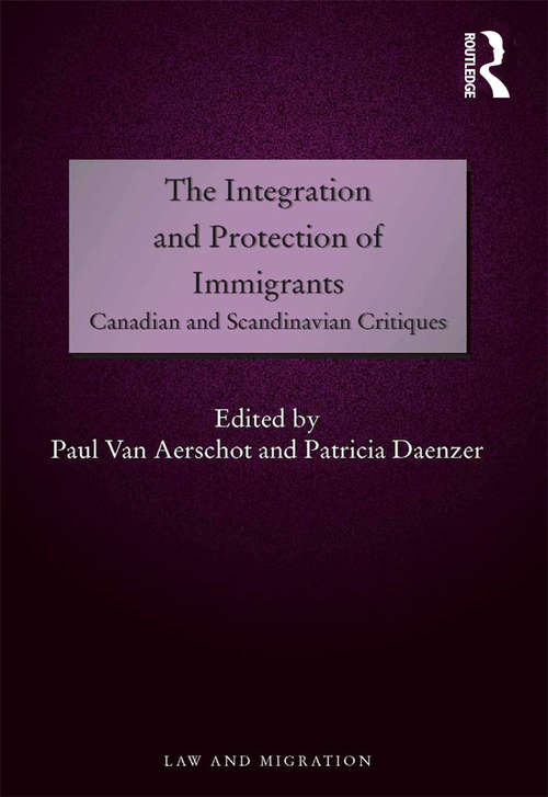 Book cover of The Integration and Protection of Immigrants: Canadian and Scandinavian Critiques (Law and Migration)