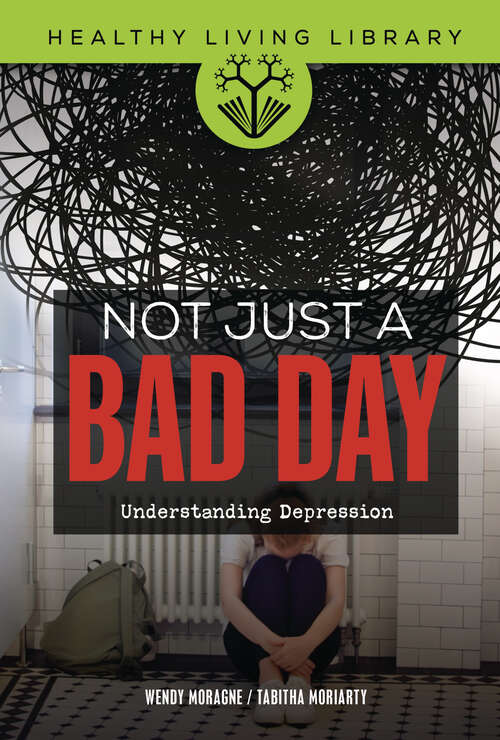 Book cover of Not Just a Bad Day: Understanding Depression (Healthy Living Library)