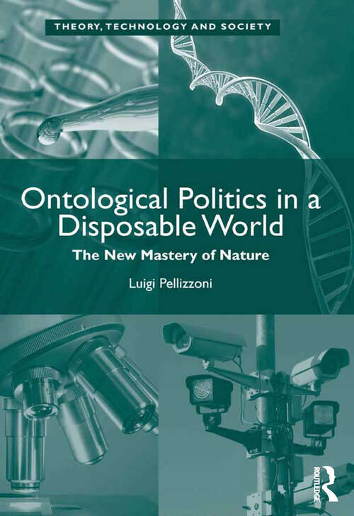 Book cover of Ontological Politics in a Disposable World: The New Mastery of Nature (Theory, Technology And Society Ser.)