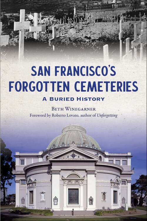 Book cover of San Francisco's Forgotten Cemeteries: A Buried History (The History Press)