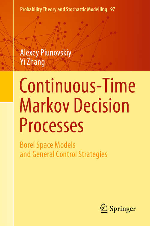 Book cover of Continuous-Time Markov Decision Processes: Borel Space Models and General Control Strategies (1st ed. 2020) (Probability Theory and Stochastic Modelling #97)