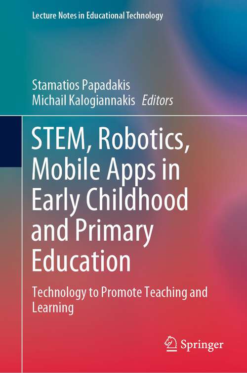 Book cover of STEM, Robotics, Mobile Apps in Early Childhood and Primary Education: Technology to Promote Teaching and Learning (1st ed. 2022) (Lecture Notes in Educational Technology)