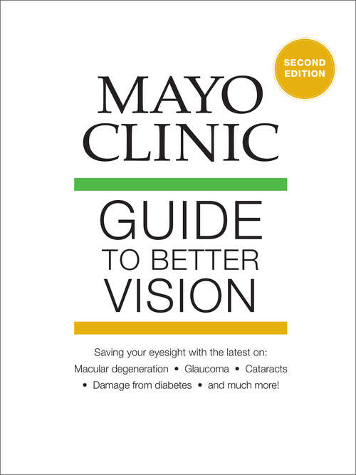 Book cover of Mayo Clinic Guide to Better Vision: Saving Your Vision with the Latest on Macular Degeneration, Glaucoma, Cataracts, Damage from Diabetes, and Much More! (2)