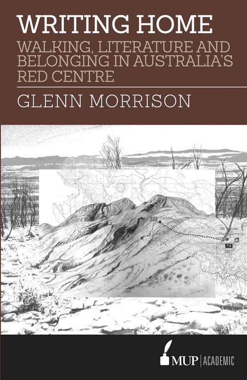 Book cover of Writing Home: Walking, Literature and Belonging in Australia's Red Centre