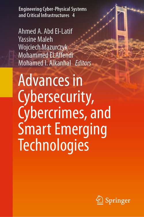 Book cover of Advances in Cybersecurity, Cybercrimes, and Smart Emerging Technologies (1st ed. 2023) (Engineering Cyber-Physical Systems and Critical Infrastructures #4)