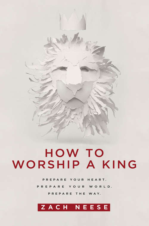 Book cover of How To Worship a King: Prepare Your Heart. Prepare Your World. Prepare The Way.