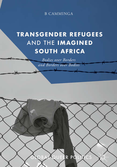 Book cover of Transgender Refugees and the Imagined South Africa: Bodies Over Borders And Borders Over Bodies (Global Queer Politics Ser.)