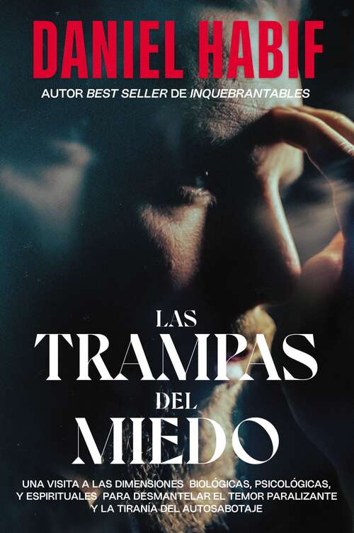 Book cover of Las trampas del miedo: Una visita a las dimensiones biológicas, psicológicas y espirituales para desmantelar el temor paralizante y la tiranía del autosabotaje