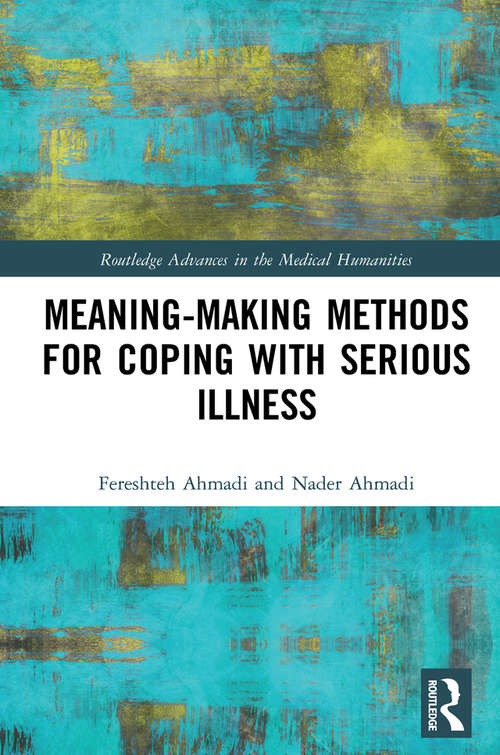 Book cover of Meaning-making Methods for Coping with Serious Illness (Routledge Advances in the Medical Humanities)