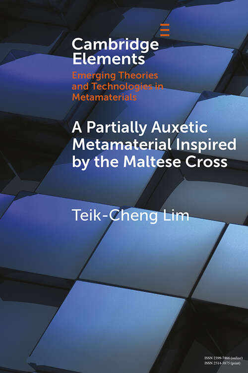 Book cover of A Partially Auxetic Metamaterial Inspired by the Maltese Cross (Elements in Emerging Theories and Technologies in Metamaterials)