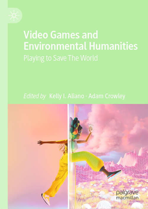 Book cover of Video Games and Environmental Humanities: Playing to Save The World