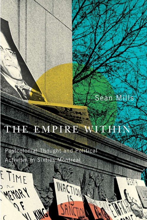 Book cover of The Empire Within: Postcolonial Thought and Political Activism in Sixties Montreal (Studies on the History of Quebec/Études d'histoire du Québec #23)