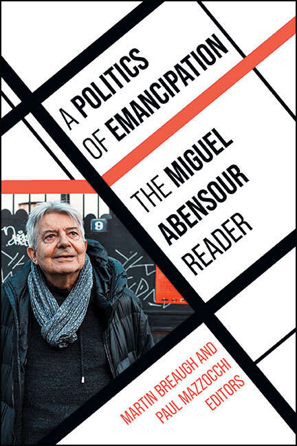 Book cover of A Politics of Emancipation: The Miguel Abensour Reader (SUNY series in Contemporary French Thought)