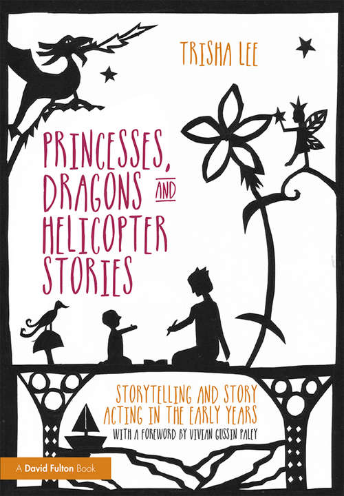 Book cover of Princesses, Dragons and Helicopter Stories: Storytelling and story acting in the early years