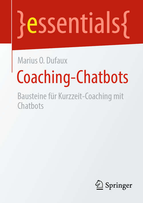 Book cover of Coaching-Chatbots: Bausteine für Kurzzeit-Coaching mit Chatbots (essentials)