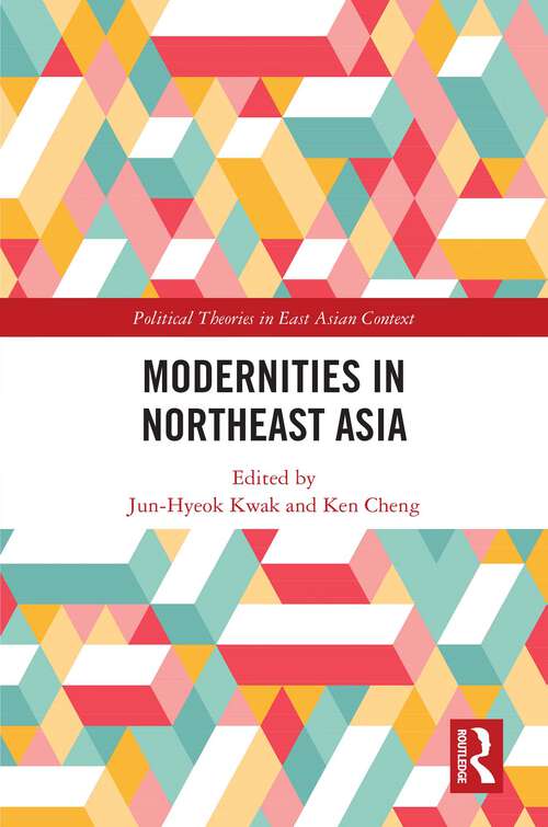 Book cover of Modernities in Northeast Asia (Political Theories in East Asian Context)