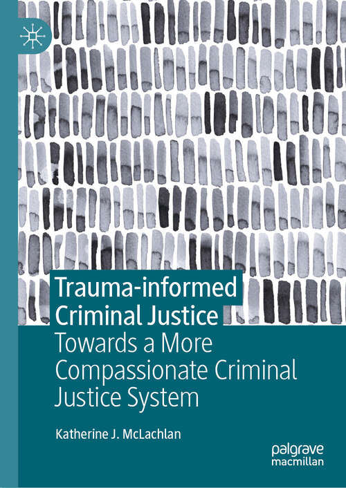Book cover of Trauma-informed Criminal Justice: Towards a More Compassionate Criminal Justice System (2024)