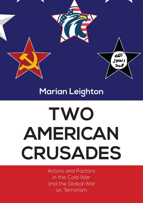 Book cover of Two American Crusades: Actors and Factors in the Cold War and the Global War on Terrorism