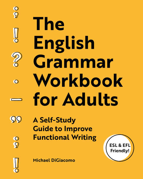 Book cover of The English Grammar Workbook for Adults: A Self-Study Guide to Improve Functional Writing