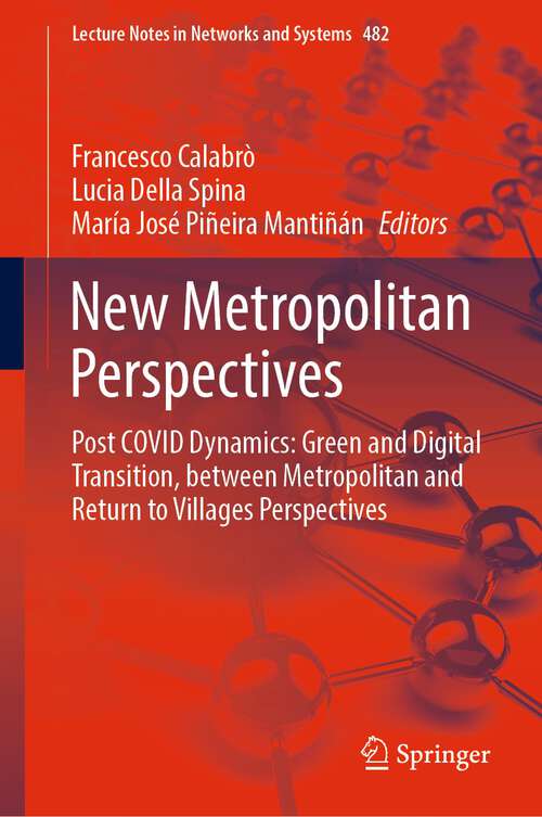 Book cover of New Metropolitan Perspectives: Post COVID Dynamics: Green and Digital Transition, between Metropolitan and Return to Villages Perspectives (1st ed. 2022) (Lecture Notes in Networks and Systems #482)