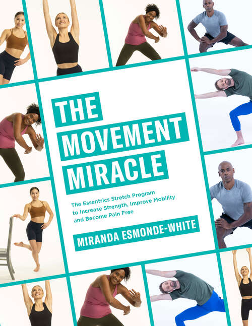 Book cover of The Movement Miracle: The Essentrics Stretch Program to Increase Strength, Improve Mobility and Become Pain Free