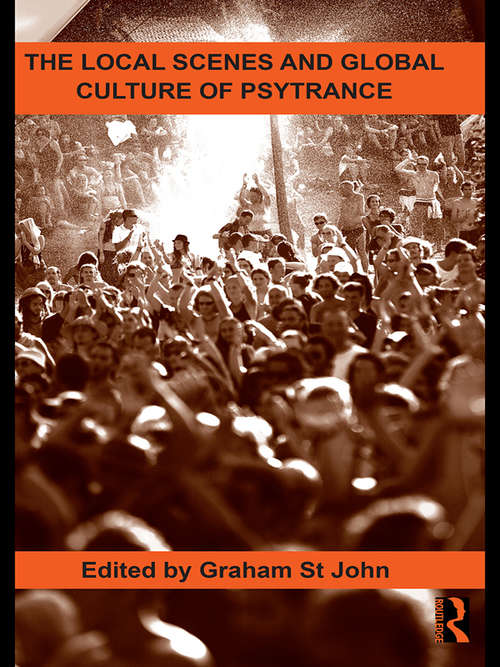 Book cover of The Local Scenes and Global Culture of Psytrance (Routledge Studies In Ethnomusicology Ser. #2)