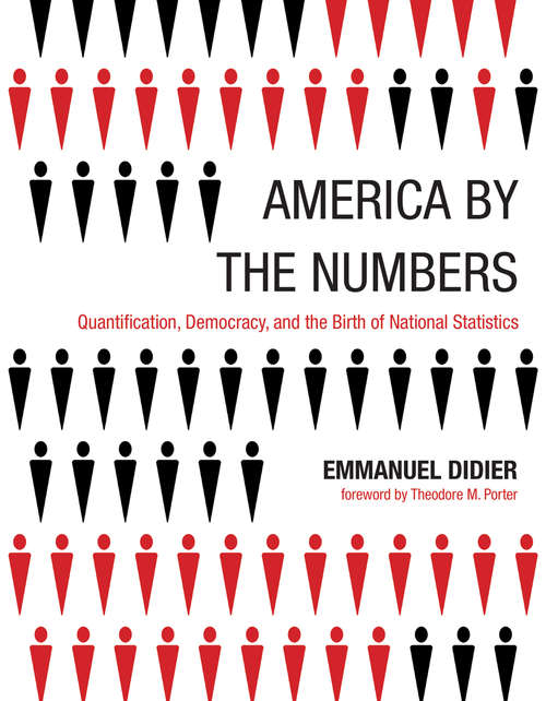 Book cover of America by the Numbers: Quantification, Democracy, and the Birth of National Statistics (Infrastructures)