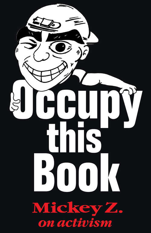 Book cover of Occupy This Book: Mickey Z. on Activism
