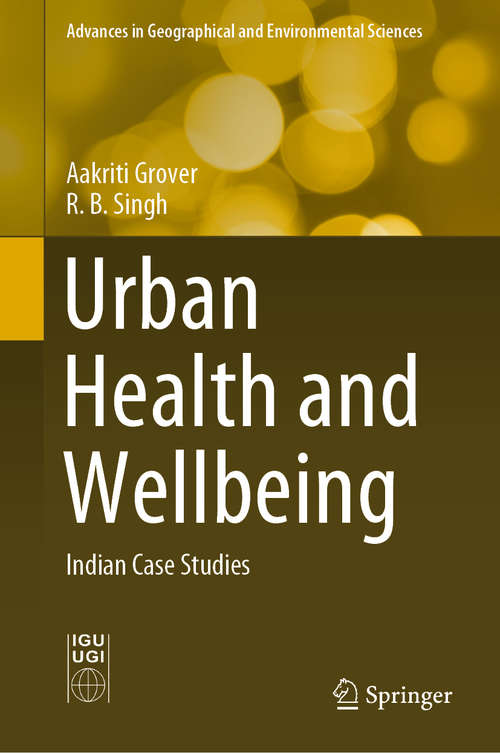 Book cover of Urban Health and Wellbeing: Indian Case Studies (1st ed. 2020) (Advances in Geographical and Environmental Sciences)