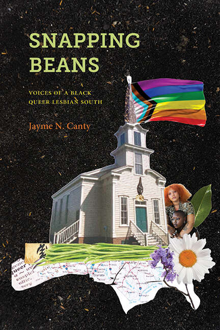 Book cover of Snapping Beans: Voices of a Black Queer Lesbian South (SUNY series in Black Women's Wellness)