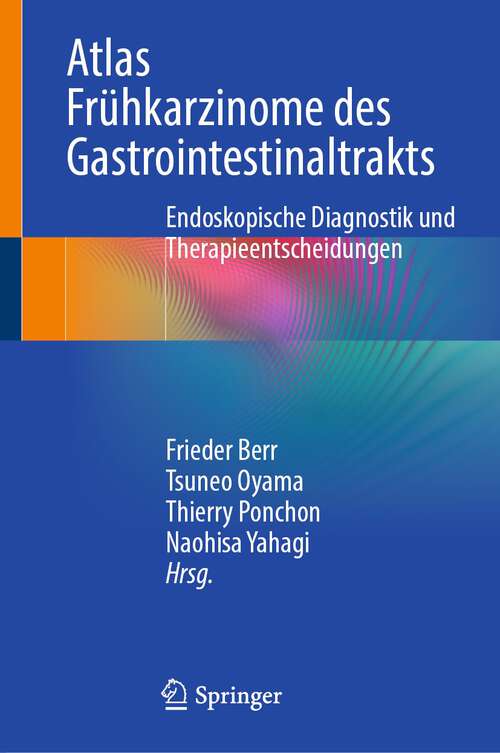 Book cover of Atlas Frühkarzinome des Gastrointestinaltrakts: Endoskopische Diagnostik und Therapieentscheidungen (1. Aufl. 2023)