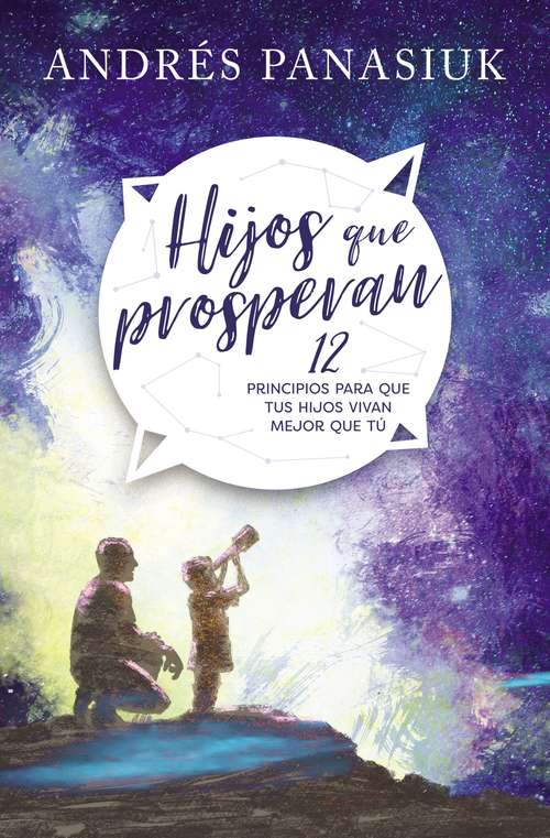 Book cover of Hijos que prosperan: 12 principios para que tus hijos vivan mejor que tú