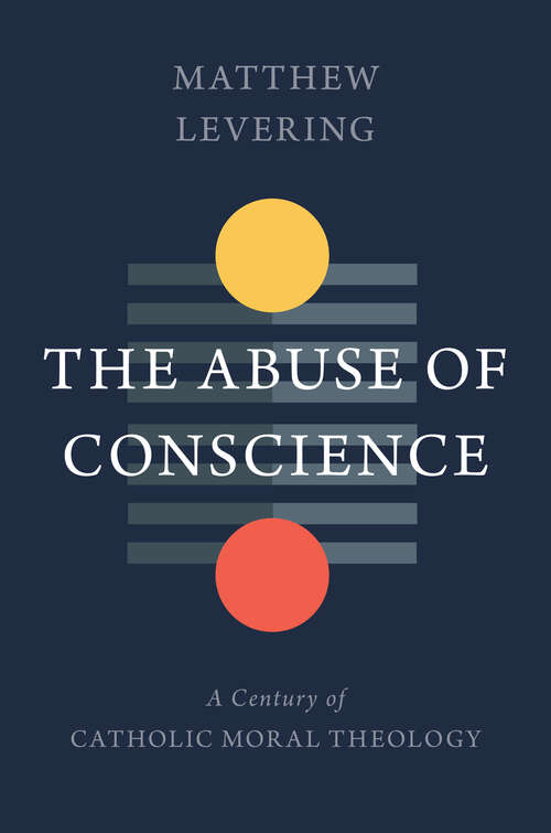Book cover of The Abuse of Conscience: A Century of Catholic Moral Theology