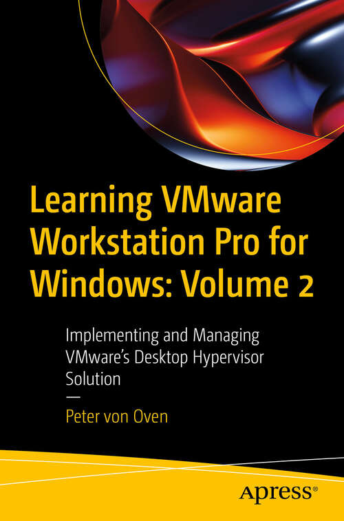 Book cover of Learning VMware Workstation Pro for Windows: Volume 2: Implementing and Managing VMware’s Desktop Hypervisor Solution (First Edition)