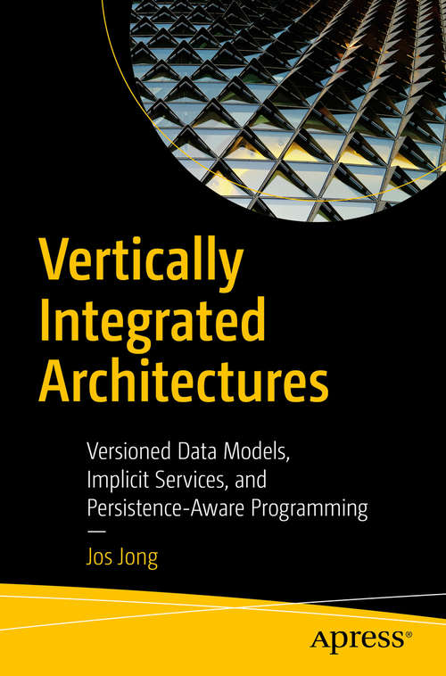 Book cover of Vertically Integrated Architectures: Versioned Data Models, Implicit Services, and Persistence-Aware Programming (1st ed.)