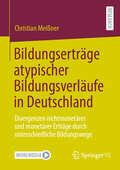 Book cover of Bildungserträge atypischer Bildungsverläufe in Deutschland: Divergenzen nichtmonetärer und monetärer Erträge durch unterschiedliche Bildungswege