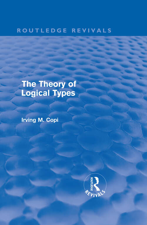 Book cover of The Theory of Logical Types: Monographs In Modern Logic (Routledge Revivals)