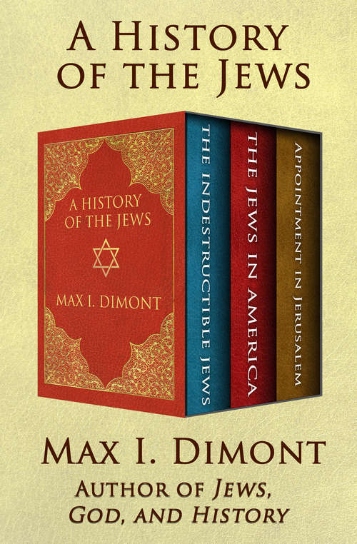 Book cover of A History of the Jews: The Indestructible Jews, The Jews in America, and Appointment in Jerusalem (Digital Original)