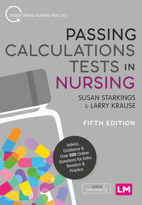 Book cover of Passing Calculations Tests in Nursing: Advice, Guidance and Over 500 Online Questions for Extra Revision and Practice (Fifth Edition) (Transforming Nursing Practice Series)