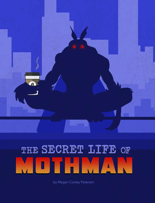 Book cover of The Secret Life of Mothman (The\secret Lives Of Cryptids Ser.)