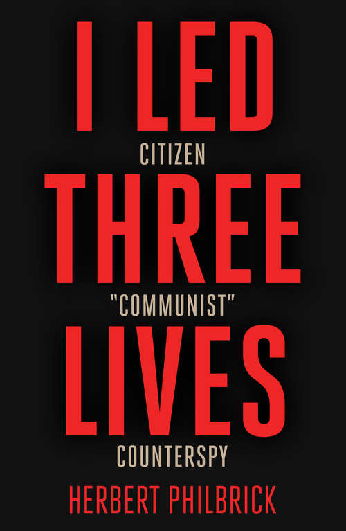 Book cover of I Led 3 Lives: Citizen, Communist, Counterspy