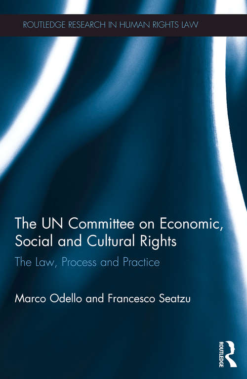 Book cover of The UN Committee on Economic, Social and Cultural Rights: The Law, Process and Practice (Routledge Research In Human Rights Law Ser.)