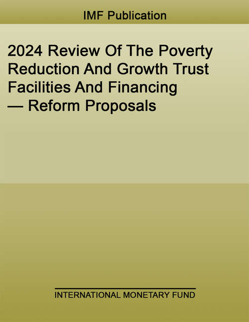 Book cover of 2024 Review Of The Poverty Reduction And Growth Trust Facilities And Financing — Reform Proposals