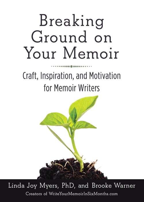 Book cover of Breaking Ground on Your Memoir: Craft, Inspiration, and Motivation for Memoir Writers